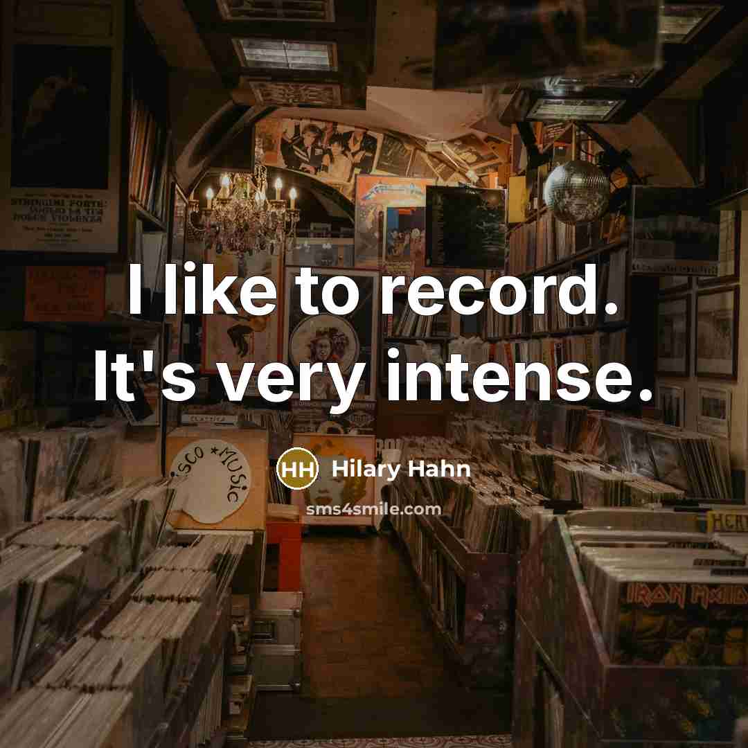“I like to record. It's very intense.…” quote by Hilary Hahn