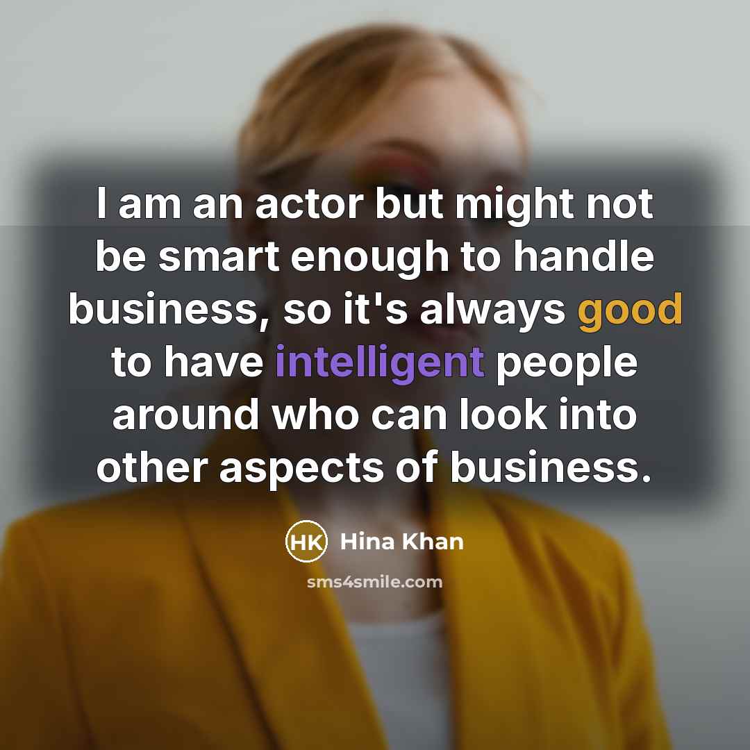 “I am an actor but might not be smart enough…” quote by Hina Khan