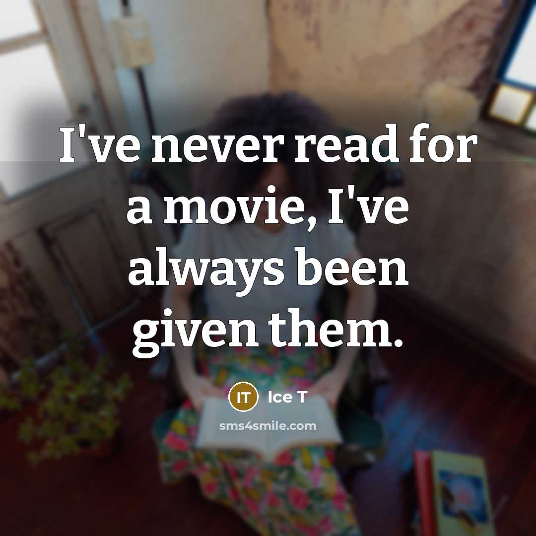 “I've never read for a movie, I've always been given…” quote by Ice T