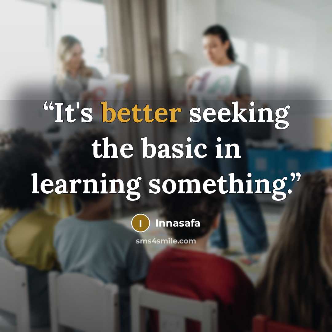 “It's better seeking the basic in learning something.” quote by Innasafa