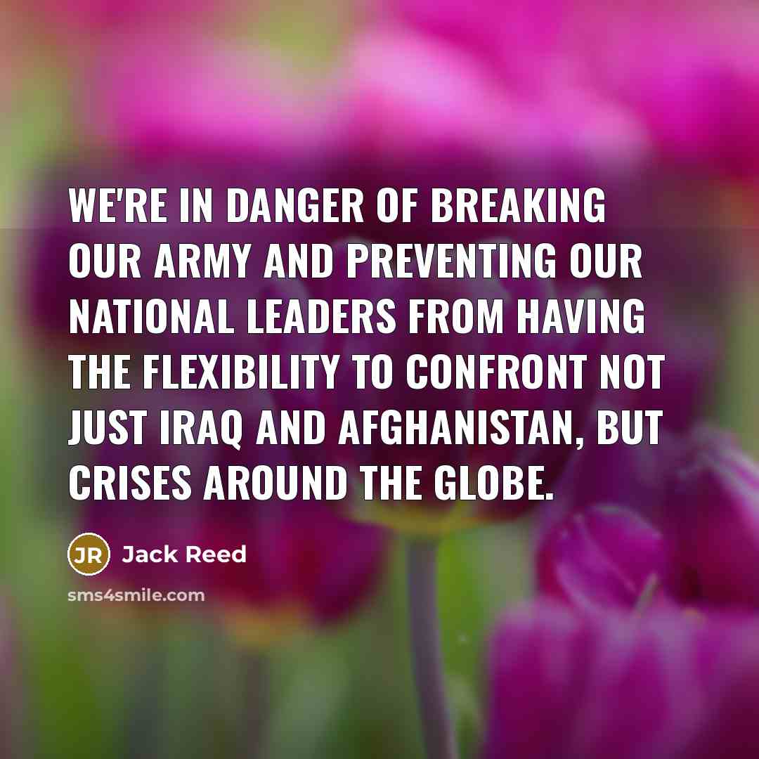 “We're in danger of breaking our army and preventing our…” quote by Jack Reed