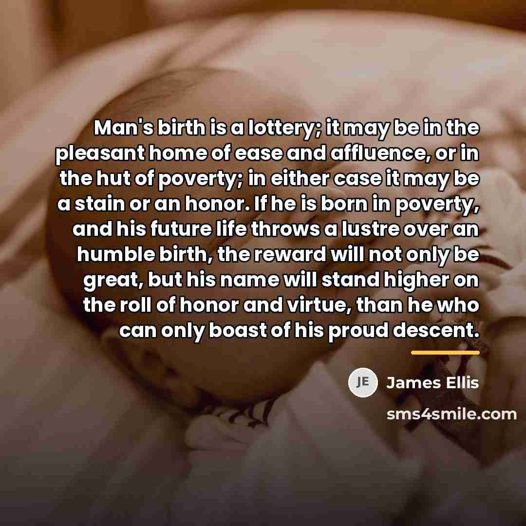 “Man's birth is a lottery; it may be in the…” quote by James Ellis