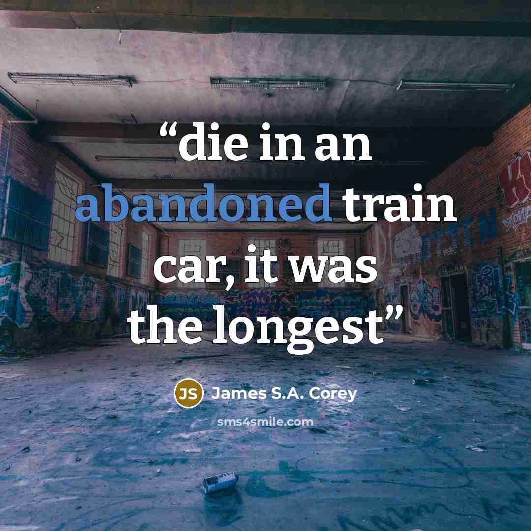 “die in an abandoned train car, it was the longest” quote by James S.A. Corey