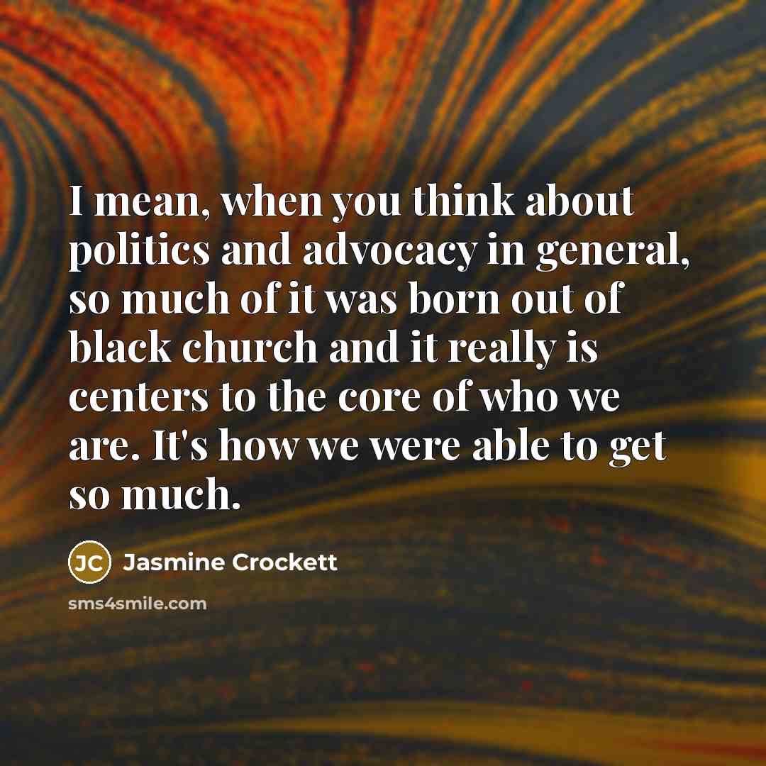 “I mean, when you think about politics and advocacy in…” quote by Jasmine Crockett