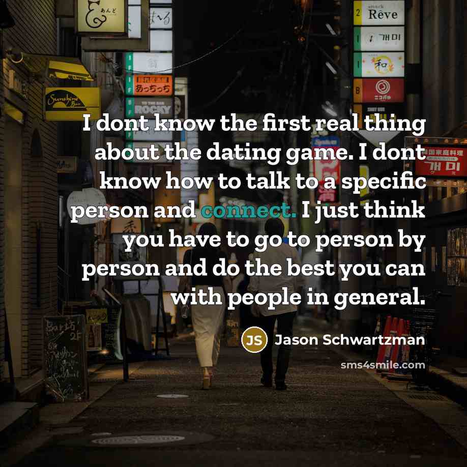 “I dont know the first real thing about the dating…” quote by Jason Schwartzman