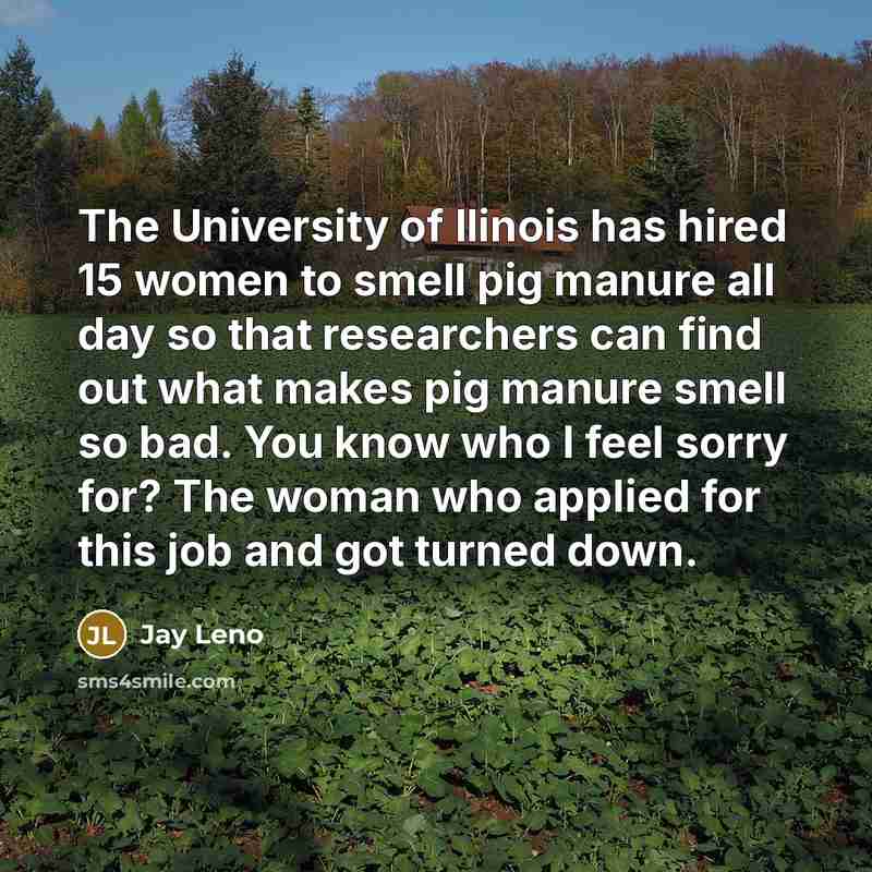 “The University of Ilinois has hired 15 women to smell…” quote by Jay Leno