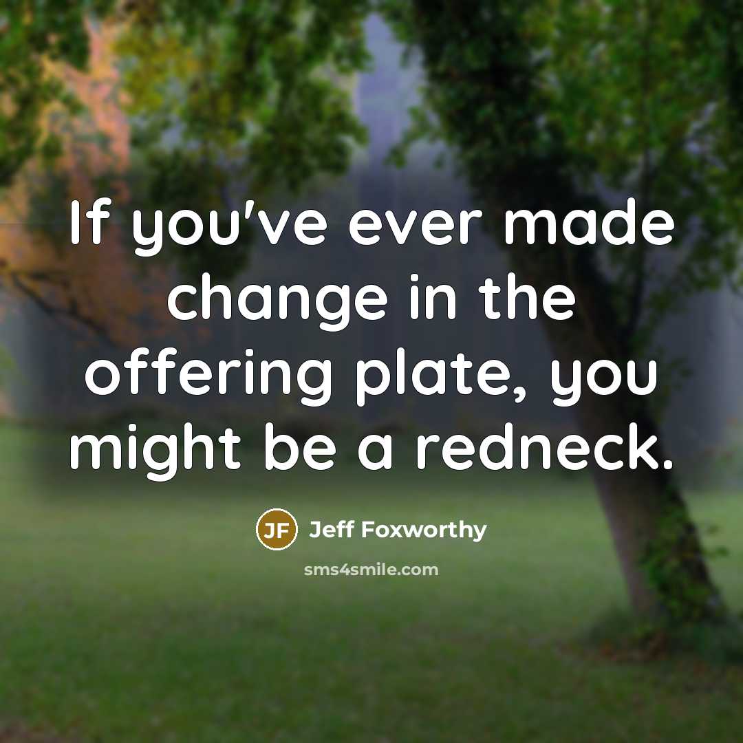 “If you've ever made change in the offering plate, you…” quote by Jeff Foxworthy