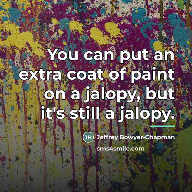 “You can put an extra coat of paint on a…” quote by Jeffrey Bowyer-Chapman