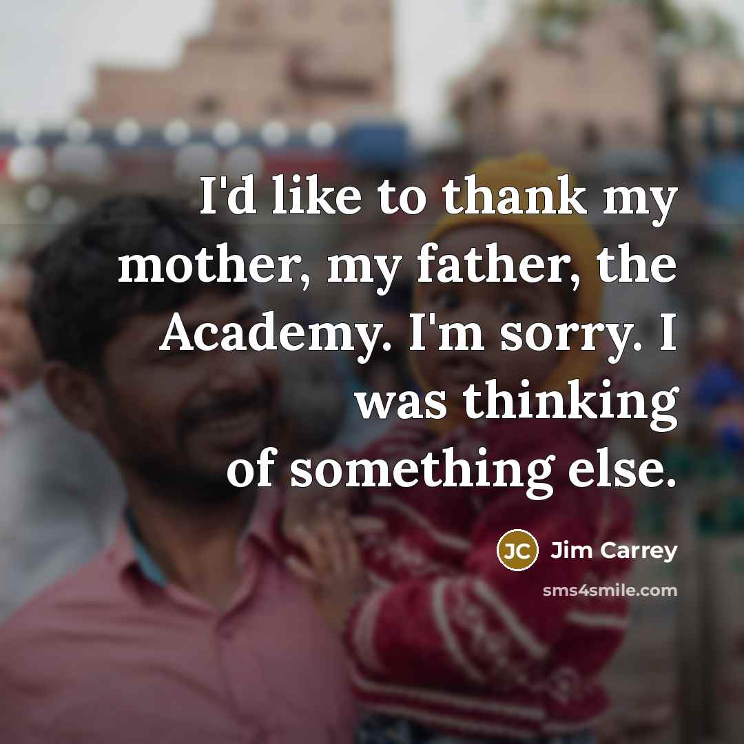“I'd like to thank my mother, my father, the Academy.…” quote by Jim Carrey