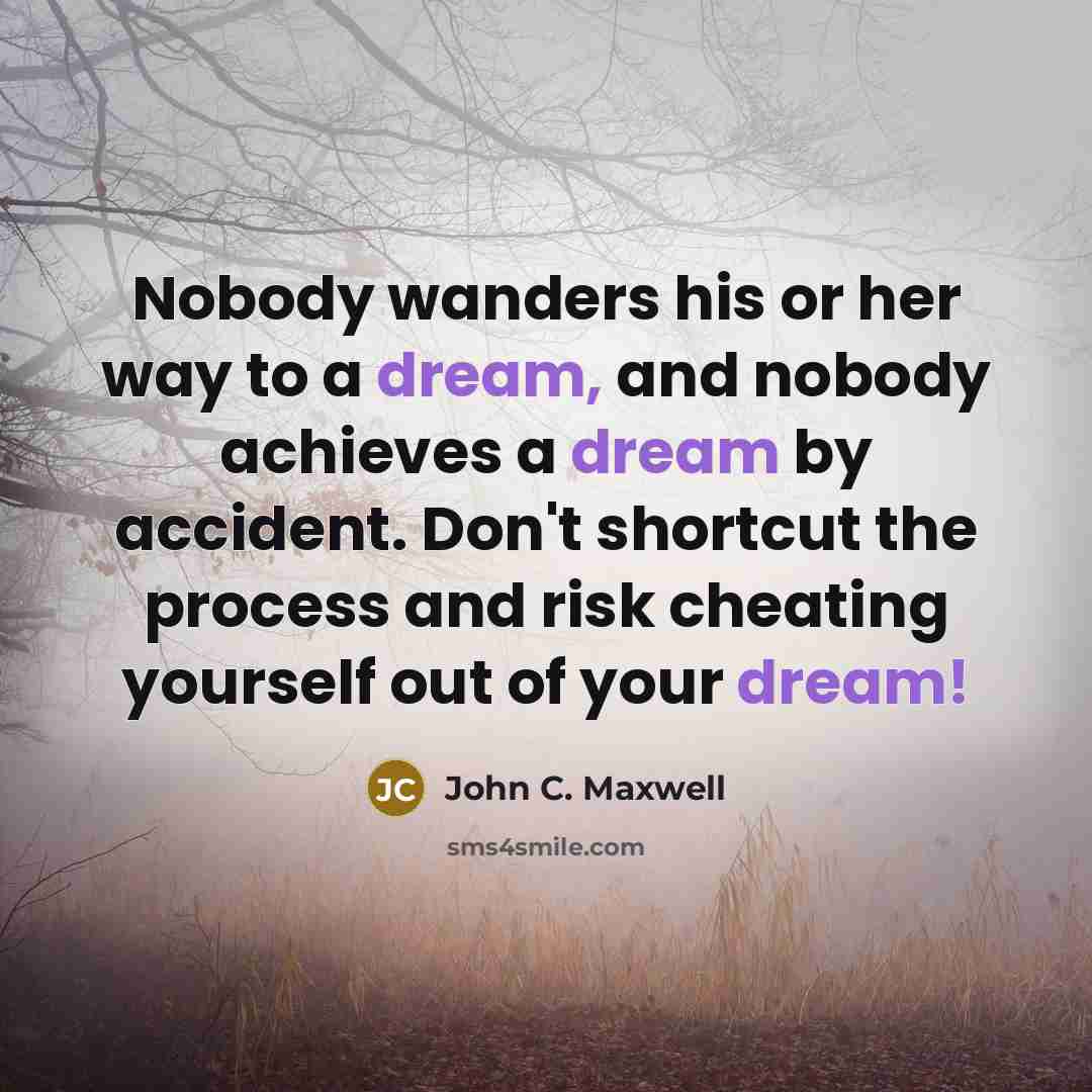 “Nobody wanders his or her way to a dream, and…” quote by John C. Maxwell