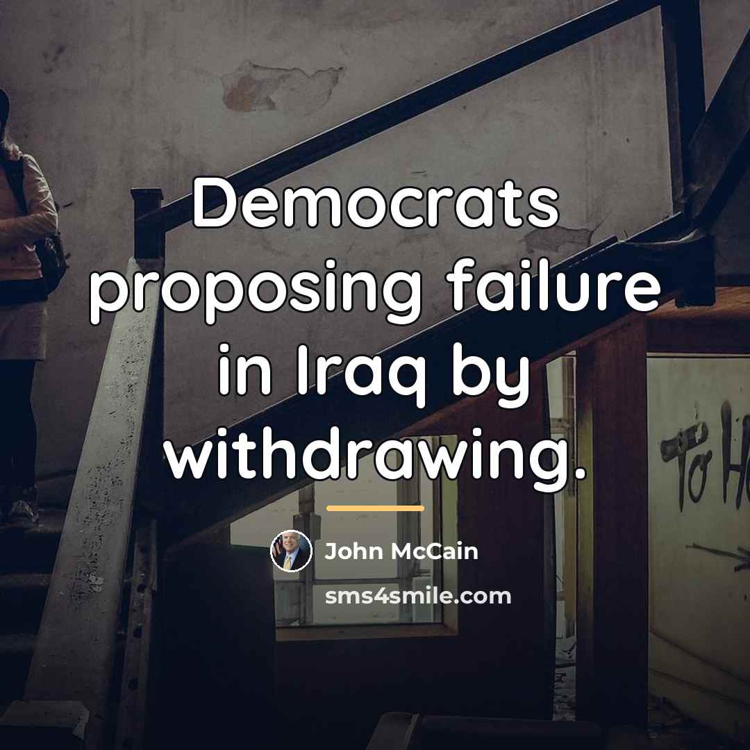 “Democrats proposing failure in Iraq by withdrawing.…” quote by John McCain
