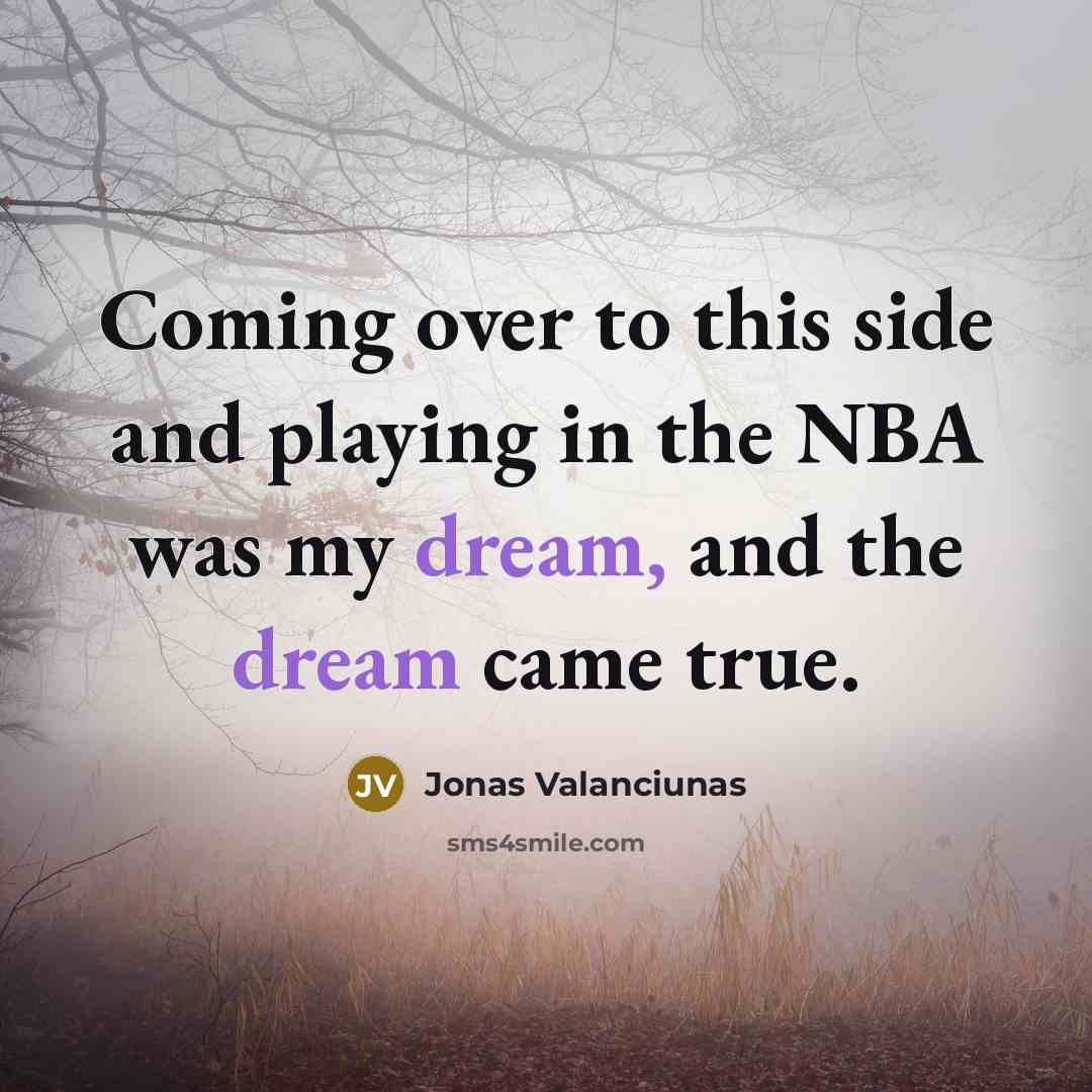“Coming over to this side and playing in the NBA…” quote by Jonas Valanciunas
