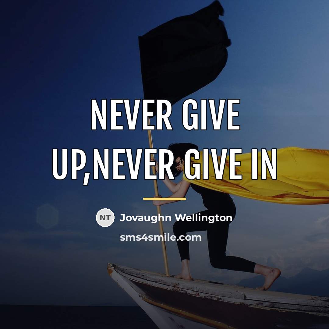 “Never give up,Never Give in…” quote by Jovaughn Wellington