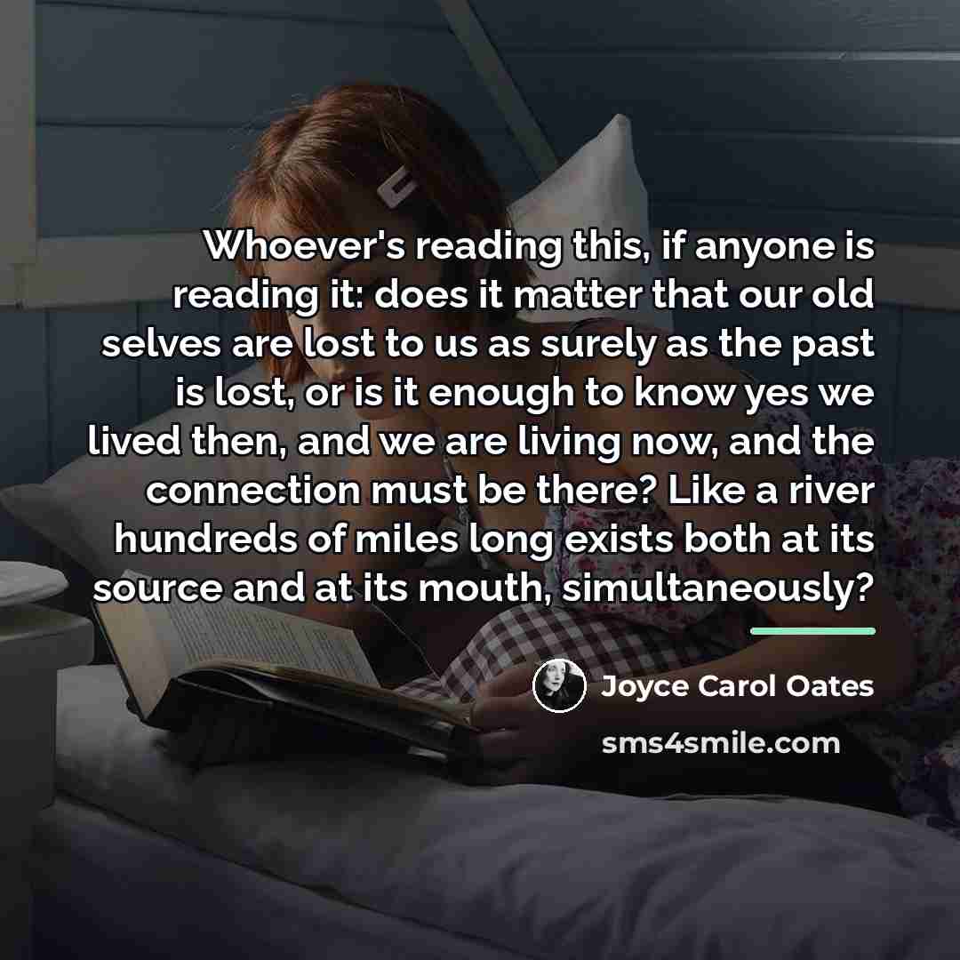 “Whoever's reading this, if anyone is reading it: does it…” quote by Joyce Carol Oates