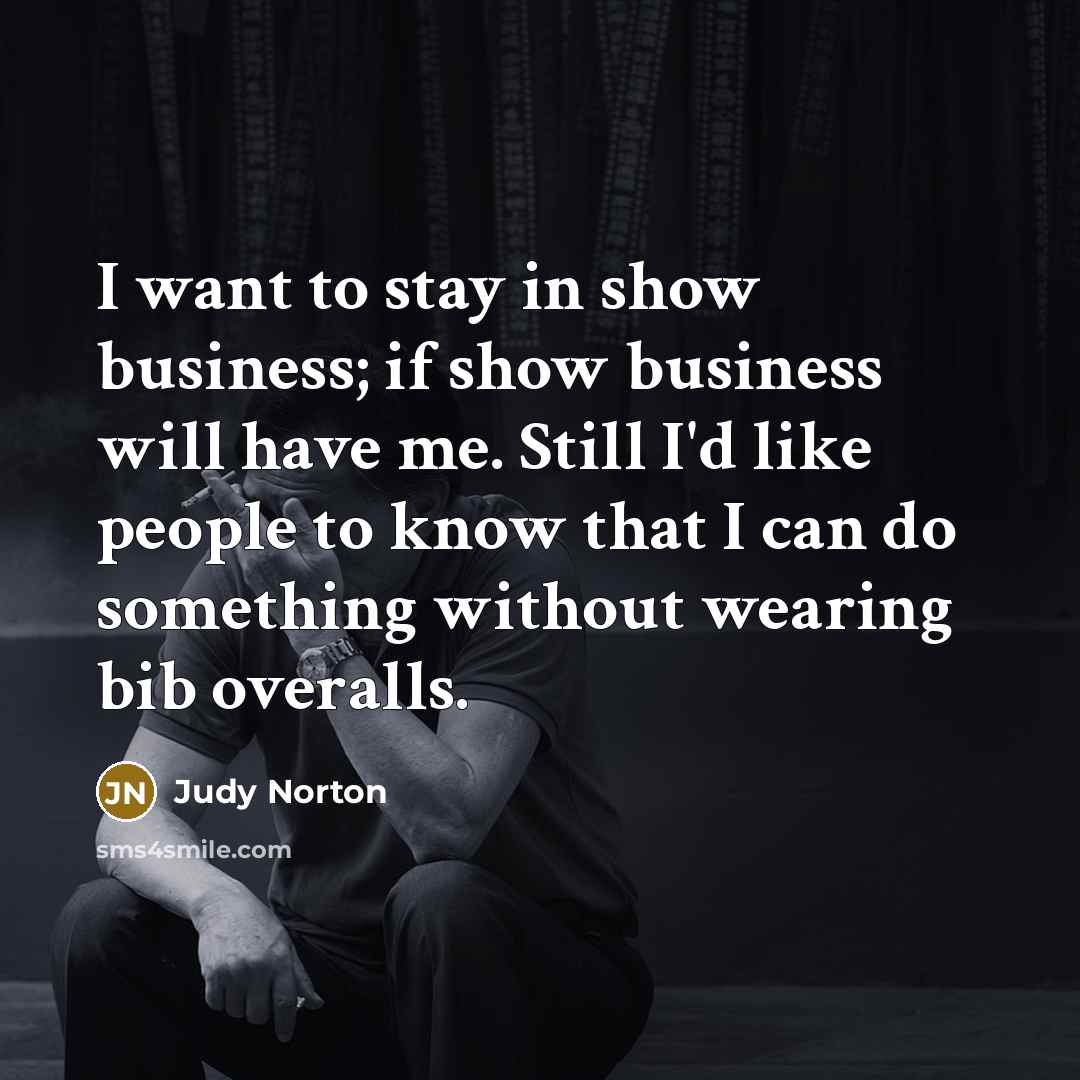 “I want to stay in show business; if show business…” quote by Judy Norton