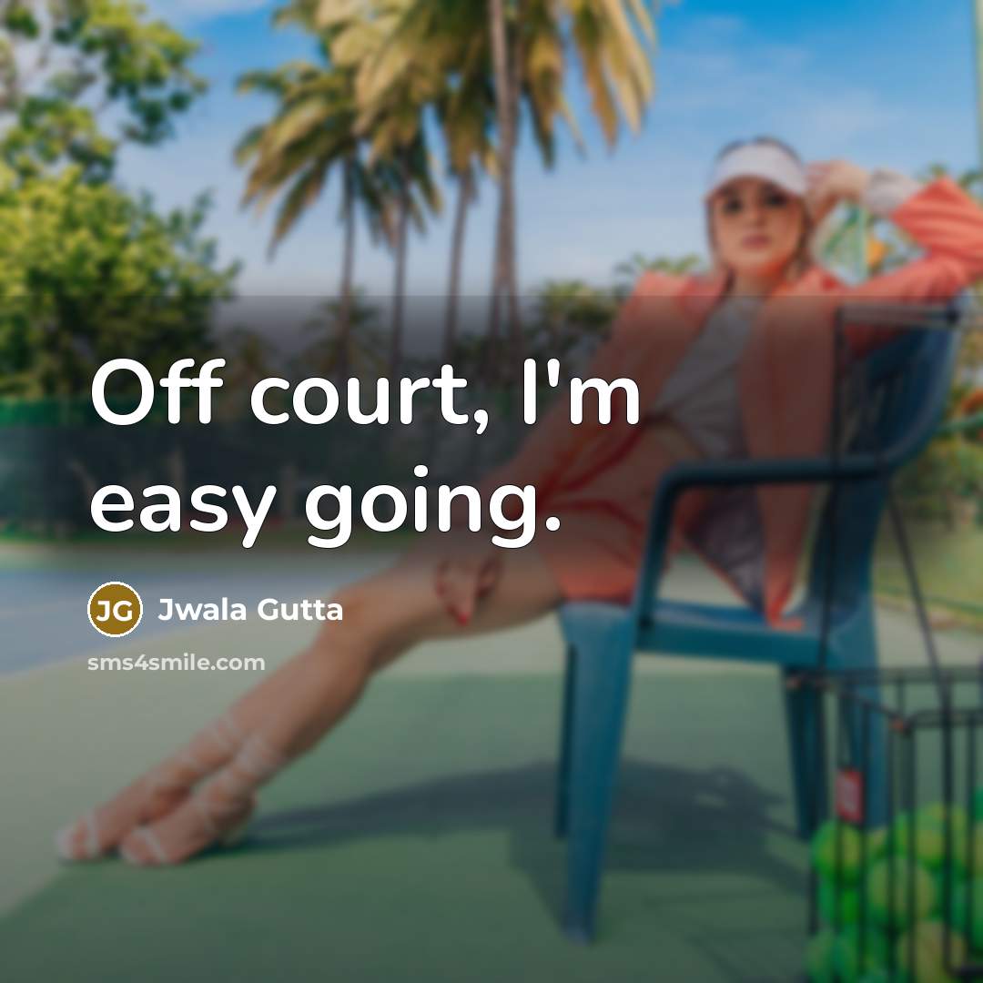 “Off court, I'm easy going.…” quote by Jwala Gutta