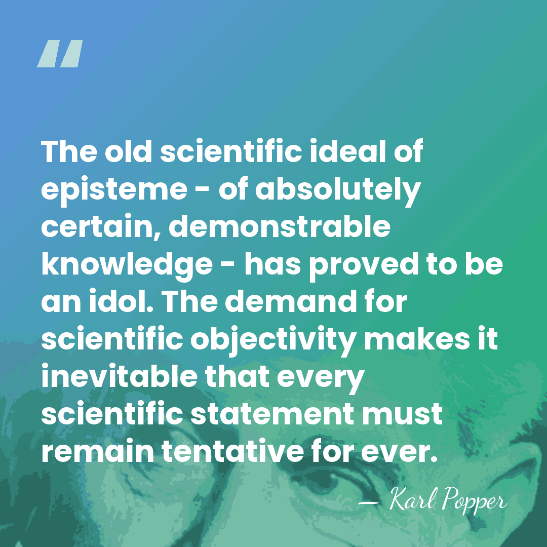 The old scientific ideal of episteme - of absolutely certain, demonstrable knowledge&hellip; - Karl Popper