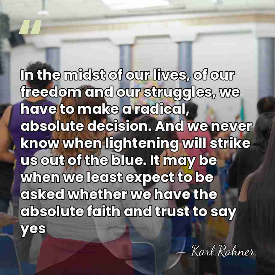 In the midst of our lives, of our freedom and our struggles,&hellip; - Karl Rahner