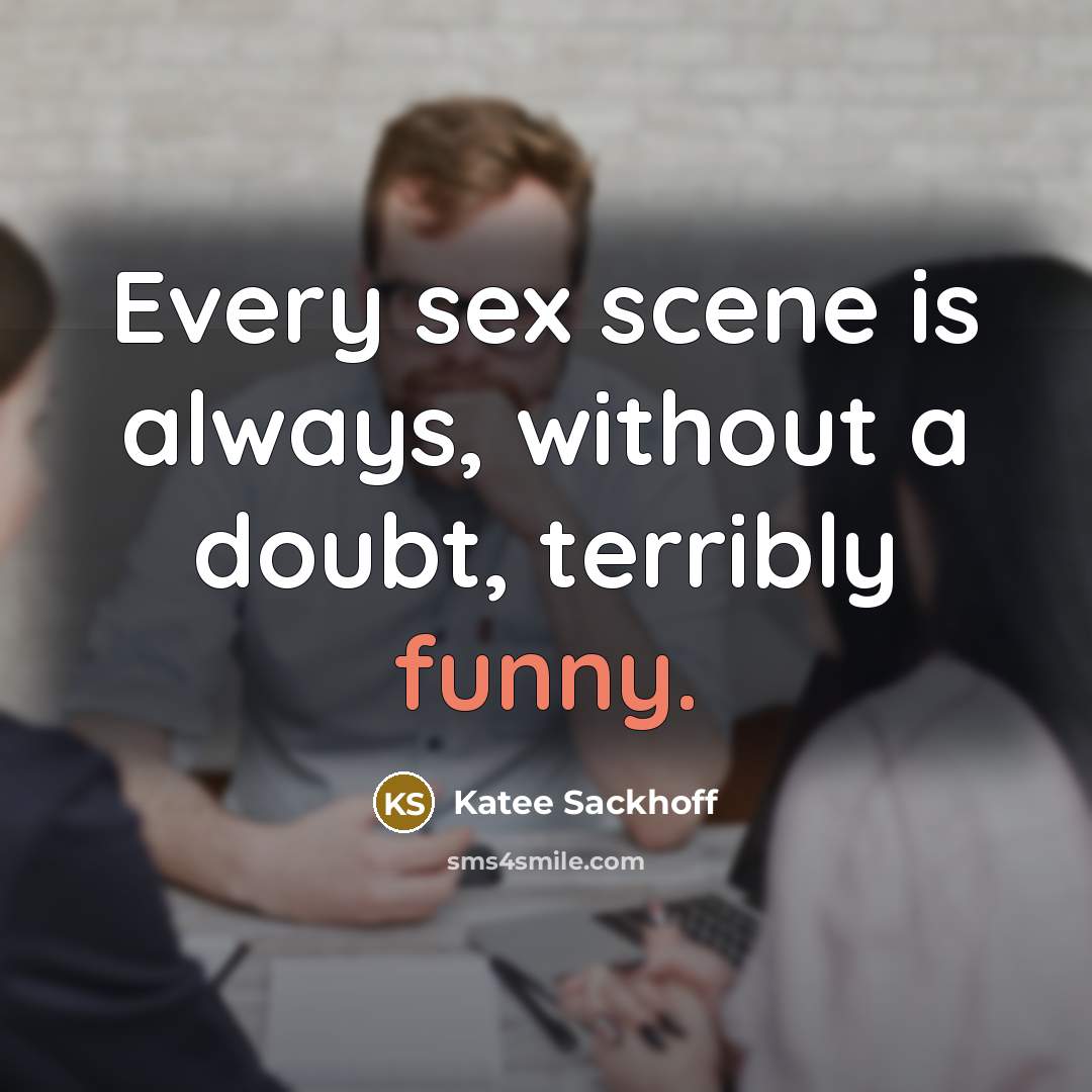 “Every sex scene is always, without a doubt, terribly funny.…” quote by Katee Sackhoff