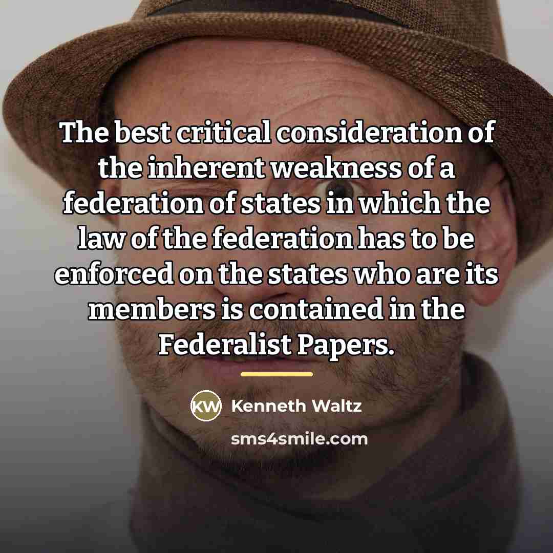 “The best critical consideration of the inherent weakness of a…” quote by Kenneth Waltz