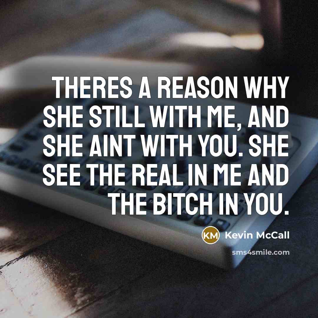 “Theres a reason why she still with me, and she…” quote by Kevin McCall