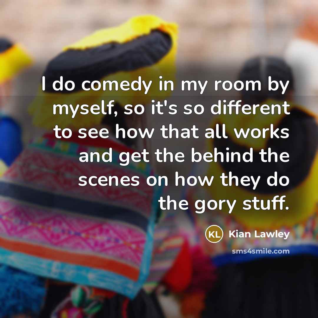 “I do comedy in my room by myself, so it's…” quote by Kian Lawley
