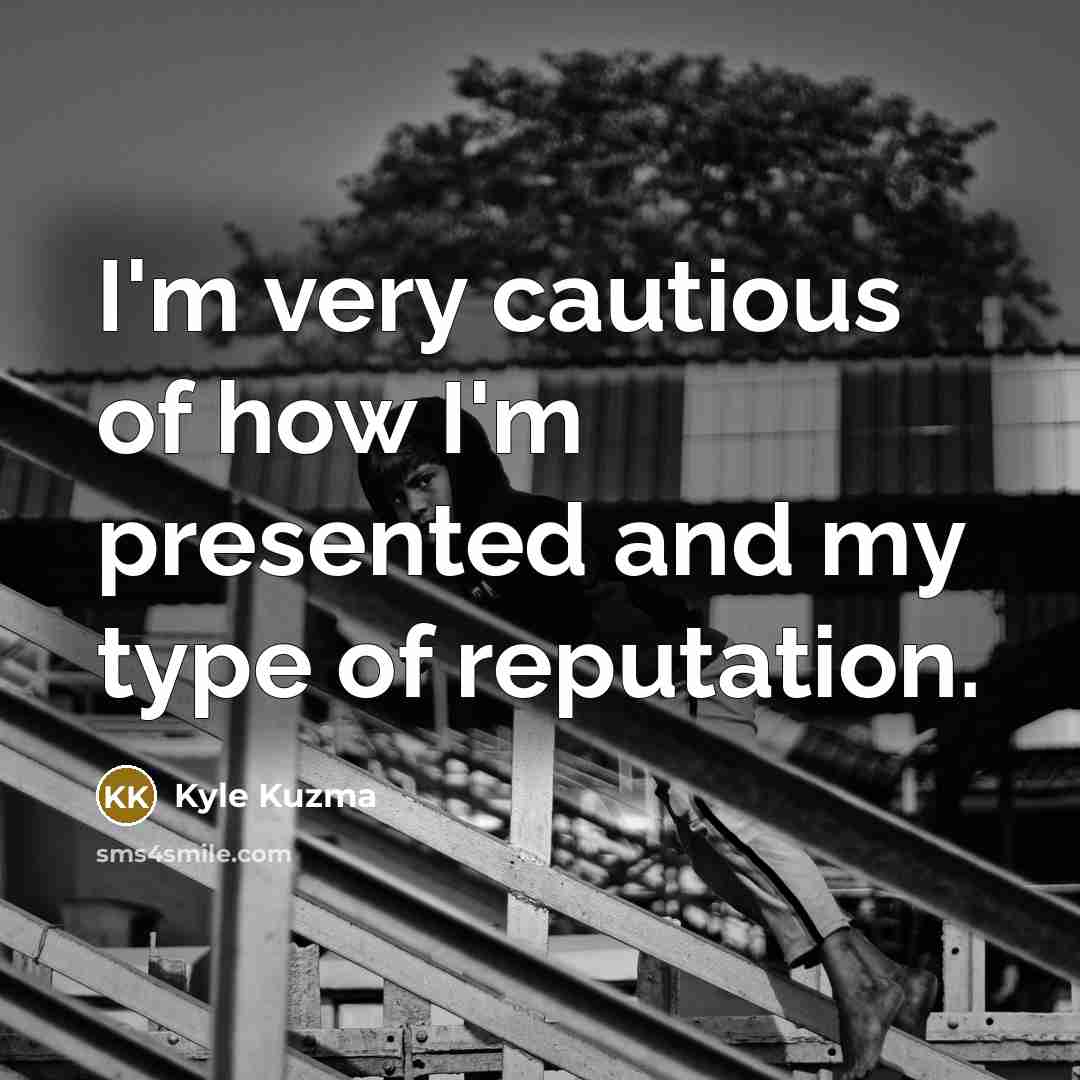 “I'm very cautious of how I'm presented and my type…” quote by Kyle Kuzma