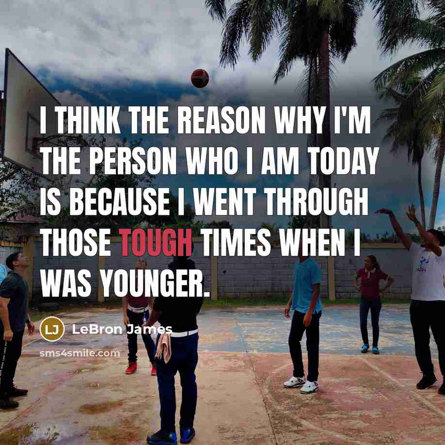 “I think the reason why I'm the person who I…” quote by LeBron James