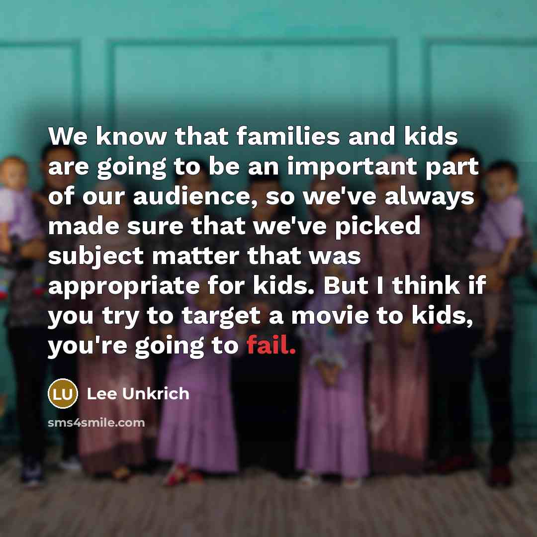 “We know that families and kids are going to be…” quote by Lee Unkrich