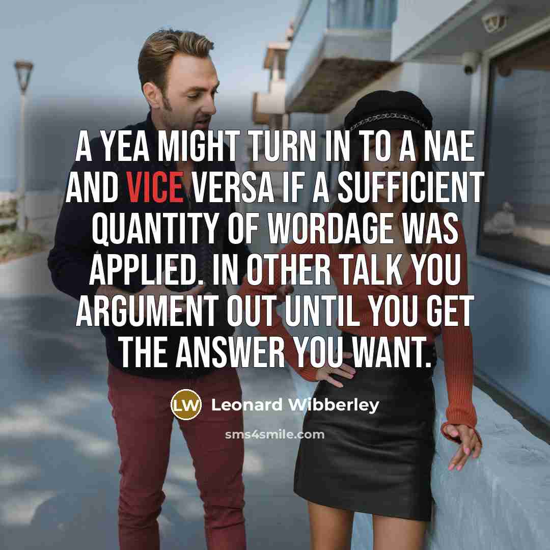 “A Yea might turn in to a Nae and vice…” quote by Leonard Wibberley