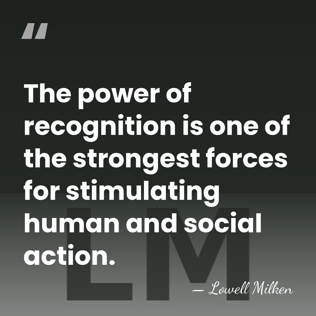 The power of recognition is one of the strongest forces for stimulating&hellip; - Lowell Milken