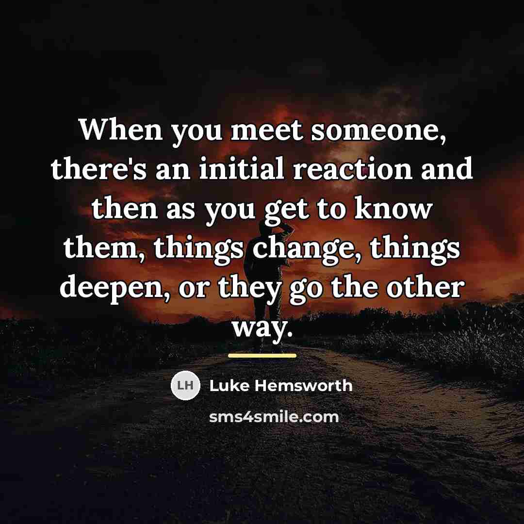 “When you meet someone, there's an initial reaction and then…” quote by Luke Hemsworth