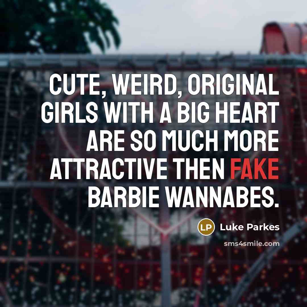 “Cute, weird, original girls with a big heart are so…” quote by Luke Parkes