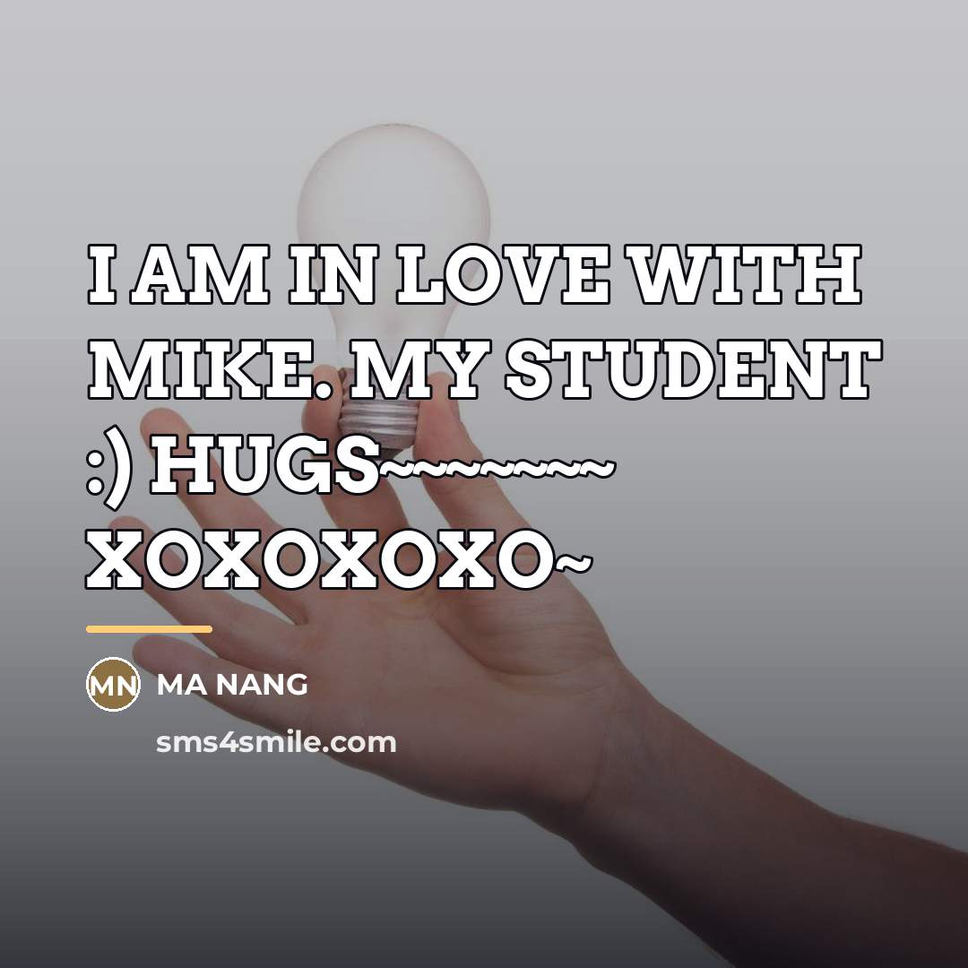 “I AM IN LOVE WITH MIKE. MY STUDENT :) HUGS~~~~~~~…” quote by Ma Nang