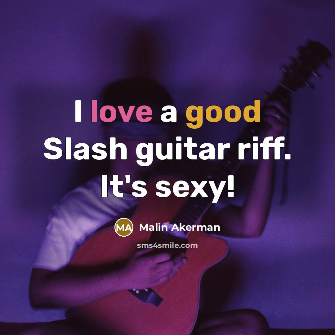 “I love a good Slash guitar riff. It's sexy!…” quote by Malin Akerman