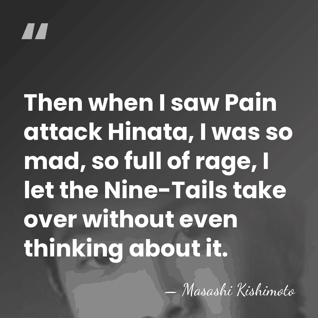 Then when I saw Pain attack Hinata, I was so mad, so&hellip; - Masashi Kishimoto