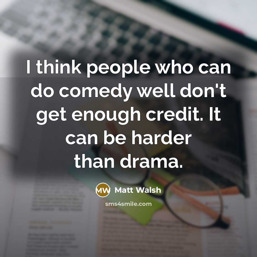 “I think people who can do comedy well don't get…” quote by Matt Walsh