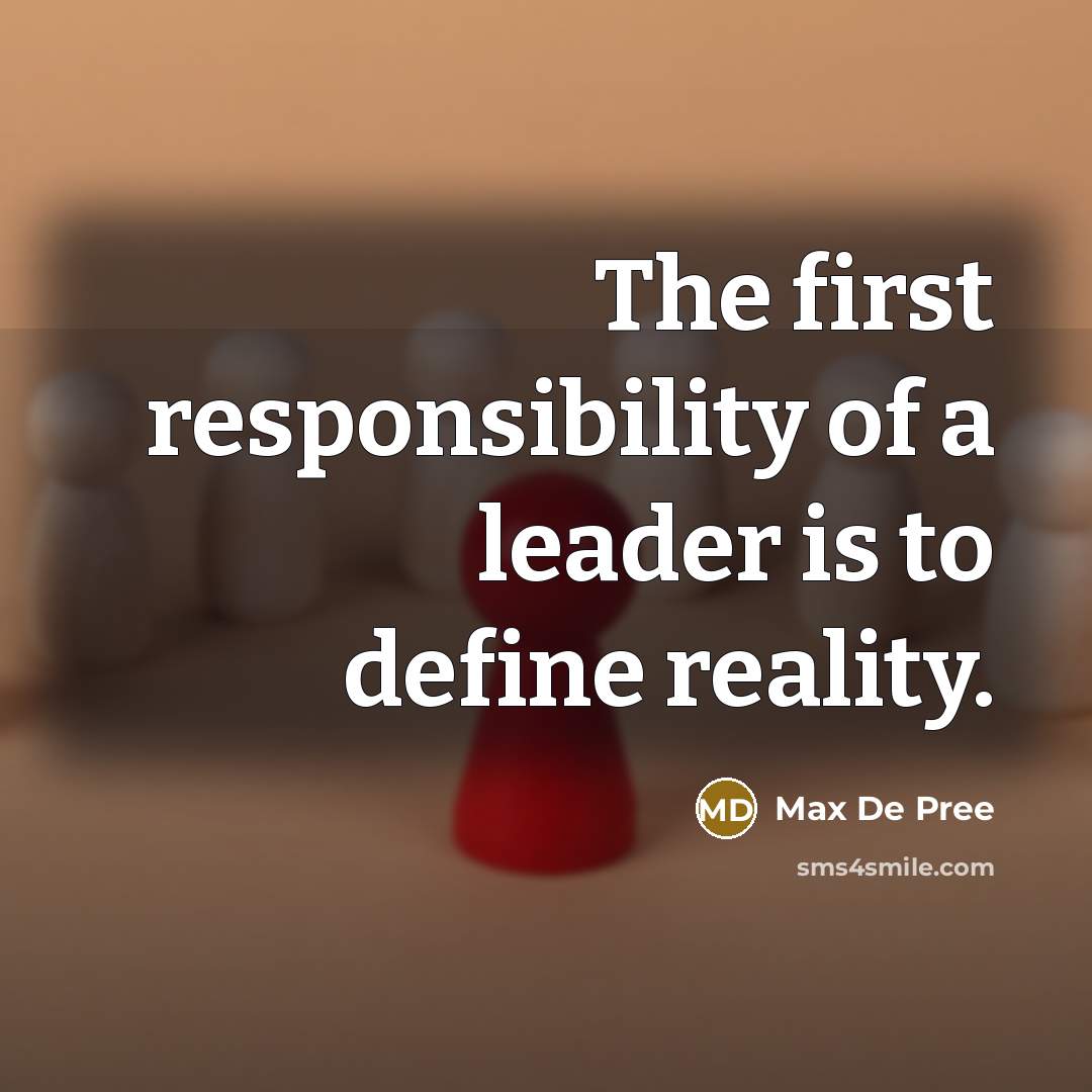 “The first responsibility of a leader is to define reality.…” quote by Max De Pree