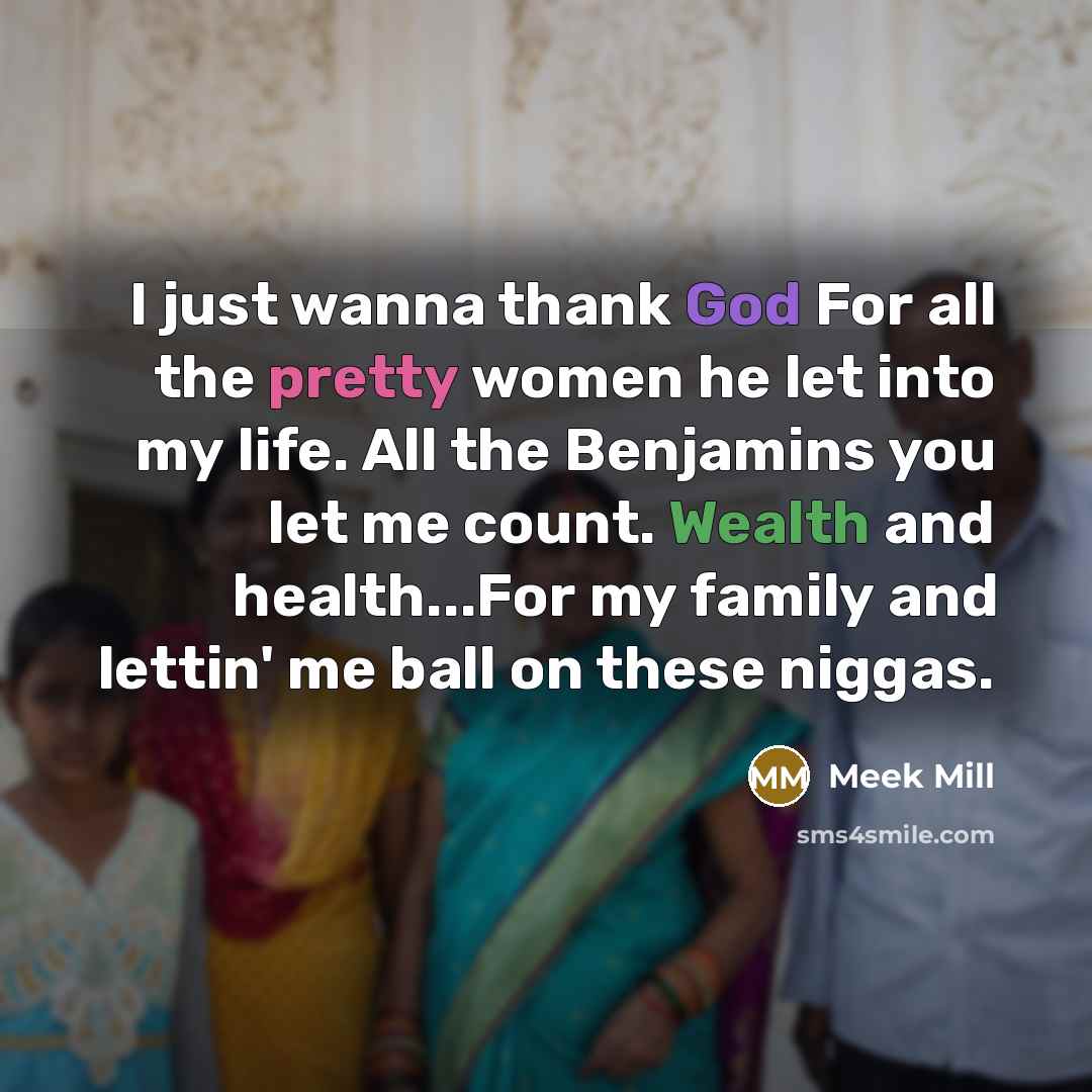 “I just wanna thank God For all the pretty women…” quote by Meek Mill