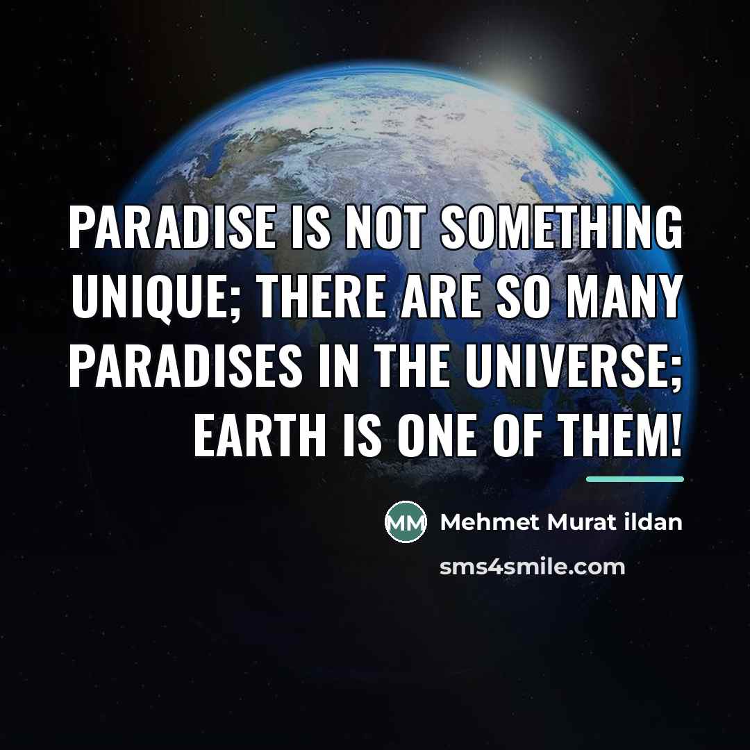 “Paradise is not something unique; there are so many paradises…” quote by Mehmet Murat Ildan