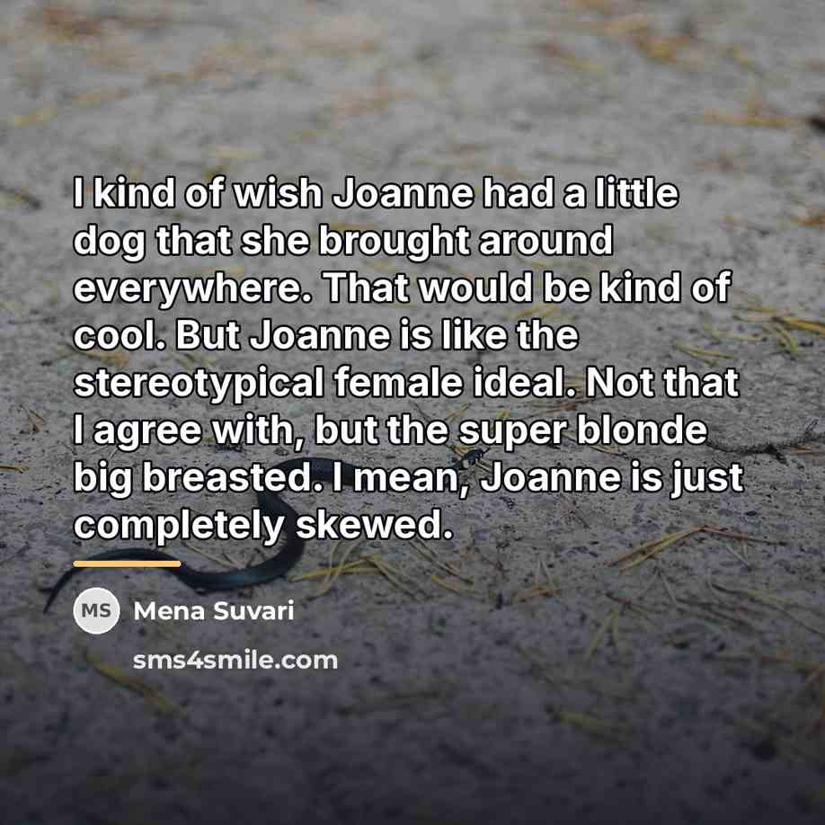 “I kind of wish Joanne had a little dog that…” quote by Mena Suvari