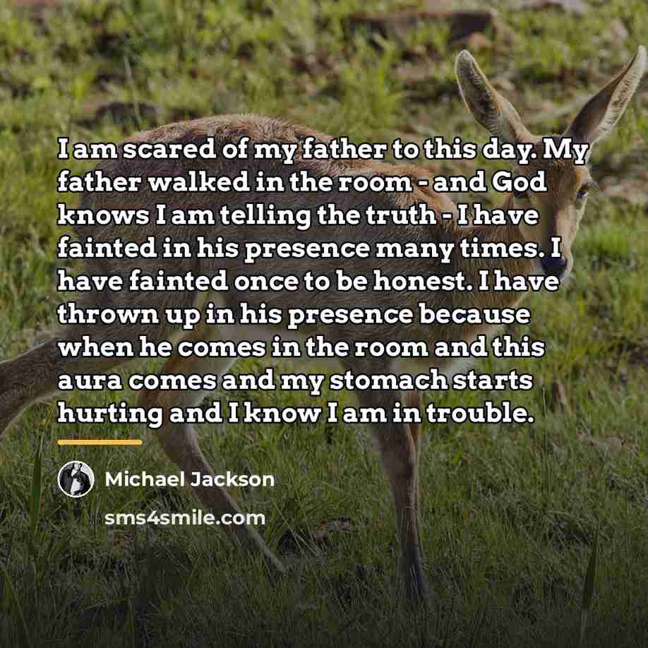 “I am scared of my father to this day. My…” quote by Michael Jackson