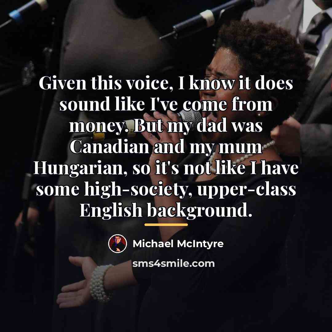 “Given this voice, I know it does sound like I've…” quote by Michael McIntyre