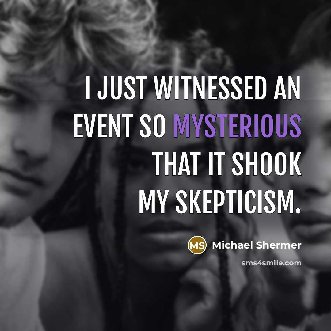 “I just witnessed an event so mysterious that it shook…” quote by Michael Shermer