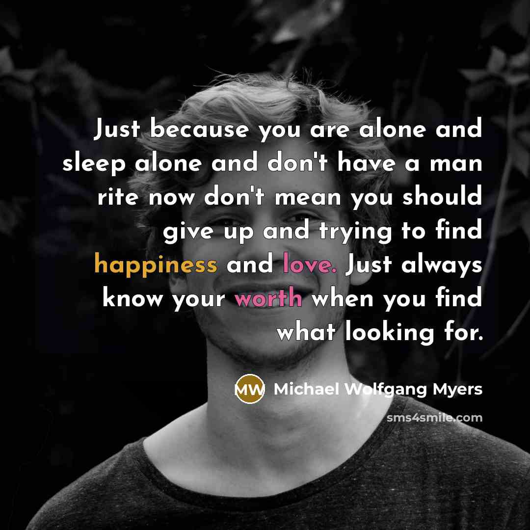 “Just because you are alone and sleep alone and don't…” quote by Michael Wolfgang Myers