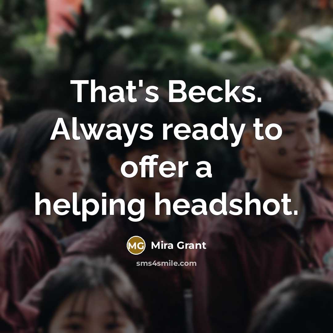 “That's Becks. Always ready to offer a helping headshot.…” quote by Mira Grant