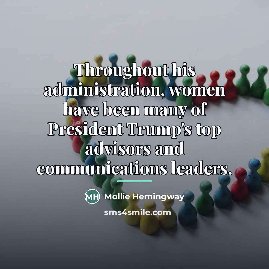 “Throughout his administration, women have been many of President Trump's…” quote by Mollie Hemingway