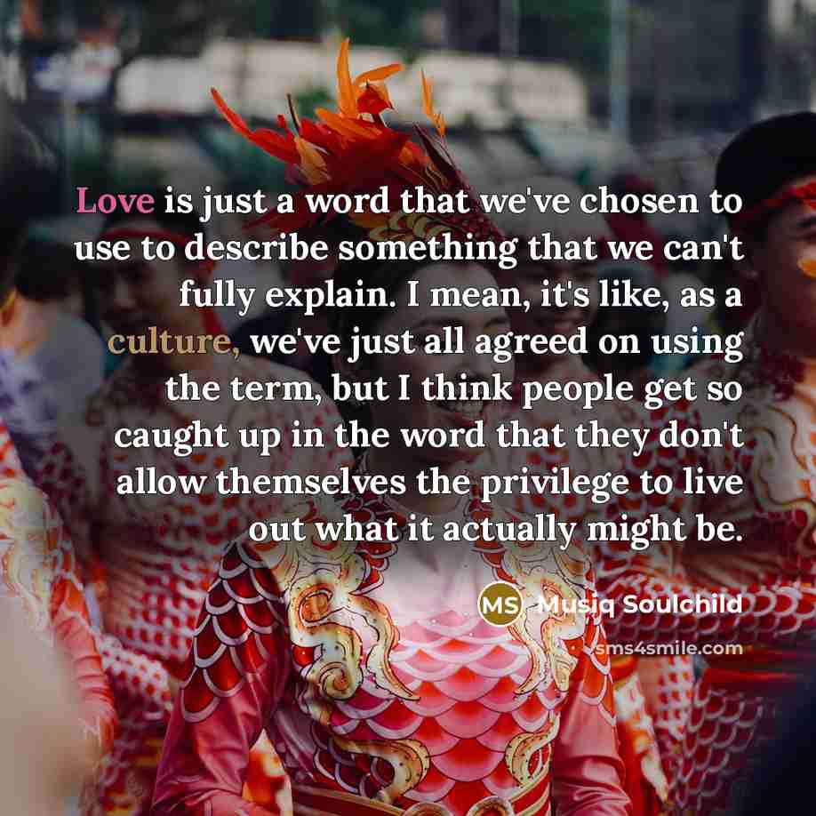 “Love is just a word that we've chosen to use…” quote by Musiq Soulchild