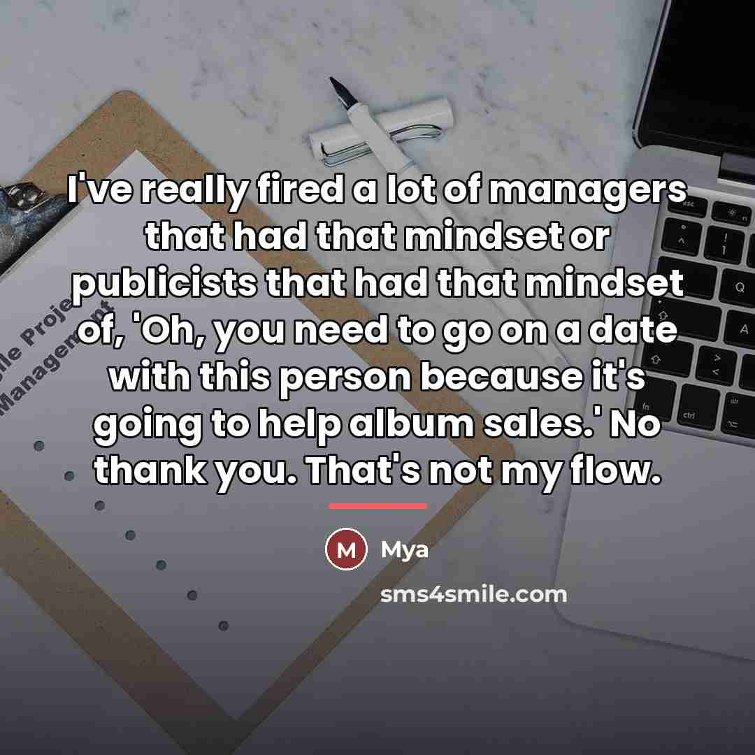 “I've really fired a lot of managers that had that…” quote by Mya