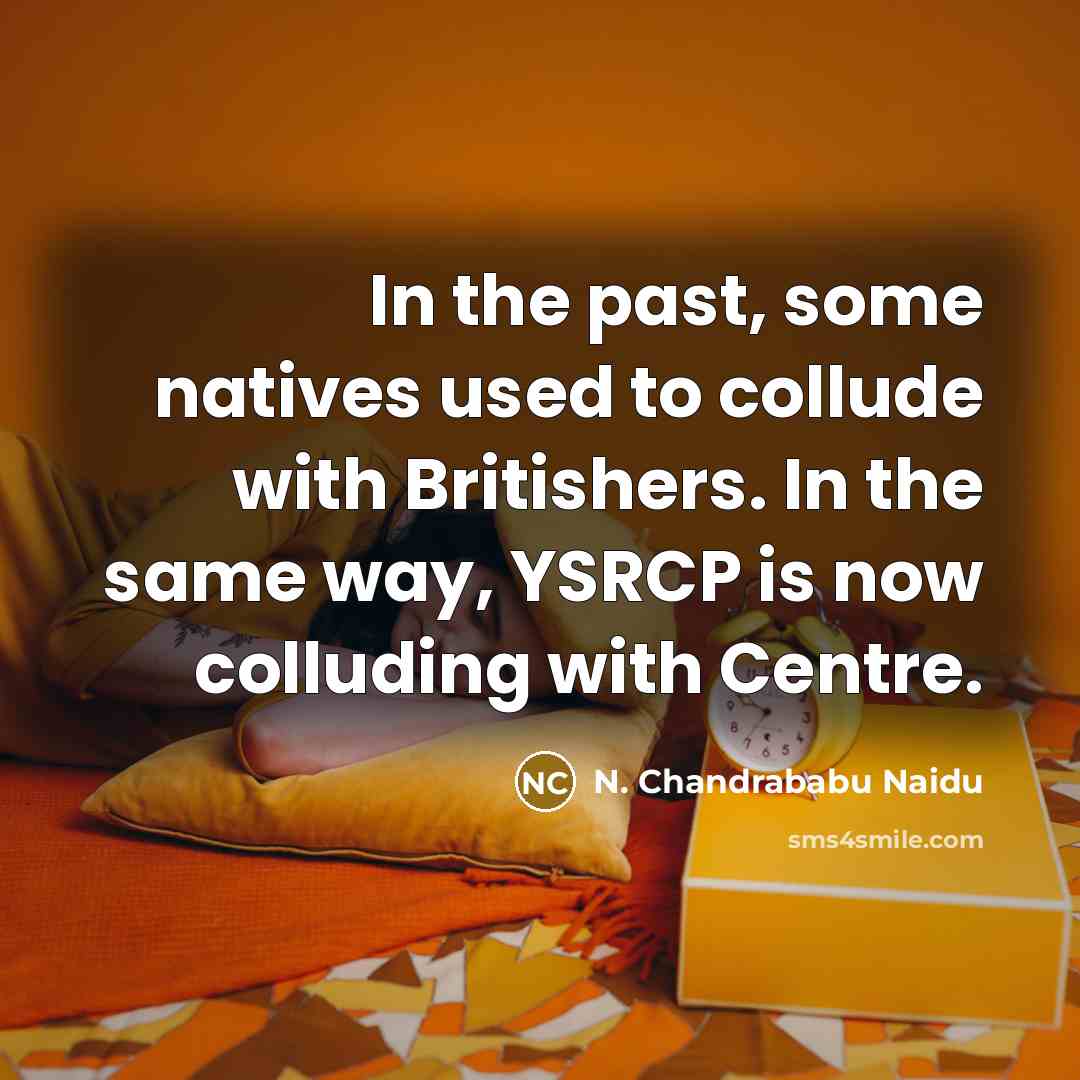 “In the past, some natives used to collude with Britishers.…” quote by N. Chandrababu Naidu